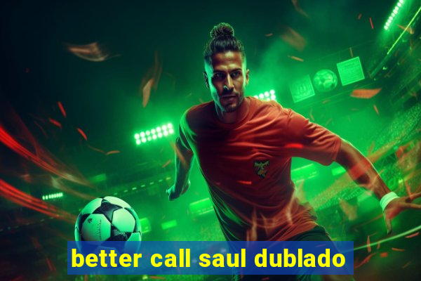 better call saul dublado